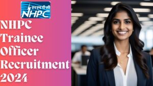 NHPC Trainee Officer Recruitment 2024