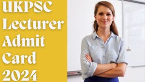 UKPSC Lecturer Admit Card 2024